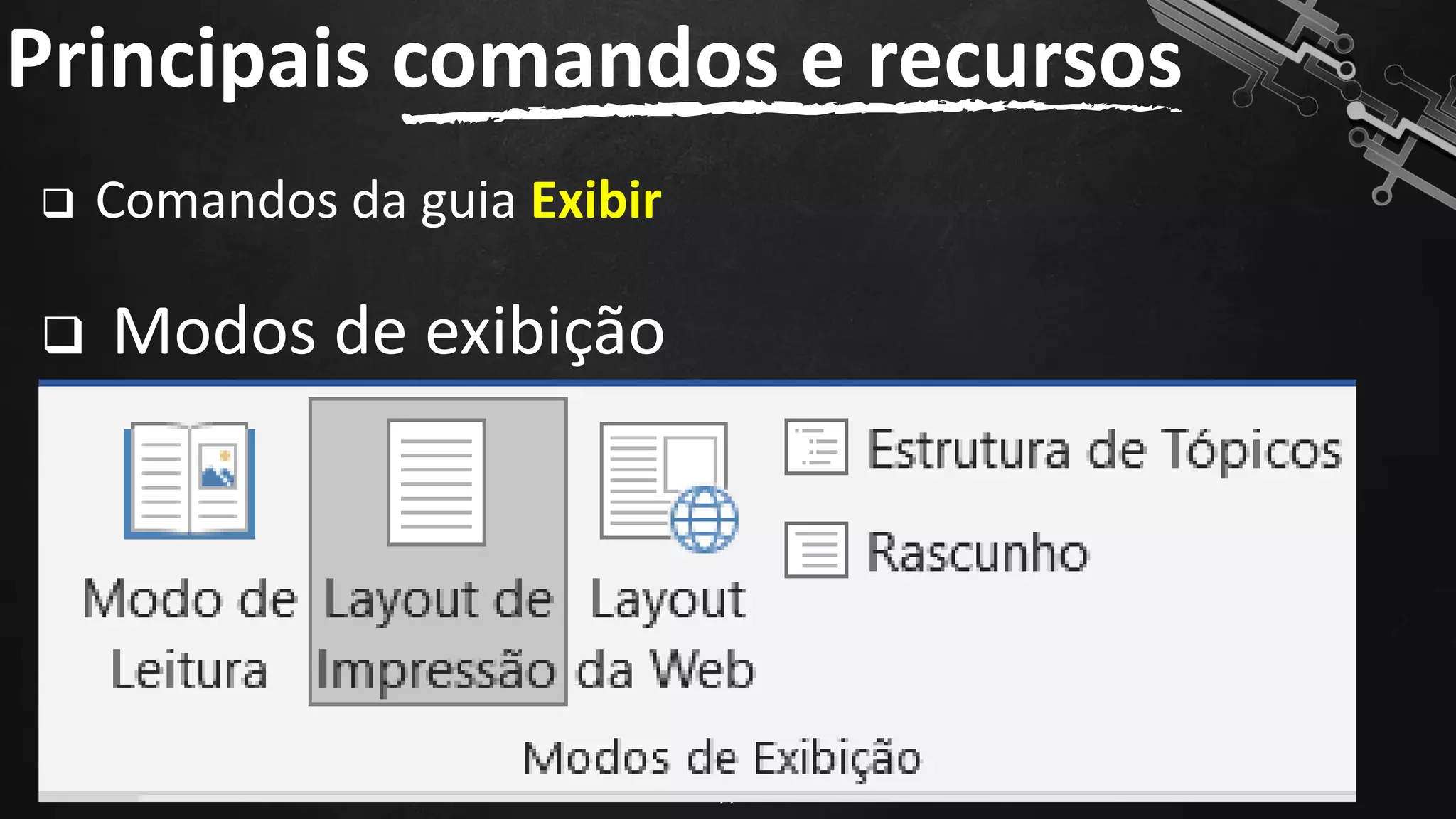 ❑ Comandos da guia Exibir
❑ Modos de exibição
Principais comandos e recursos
77
 