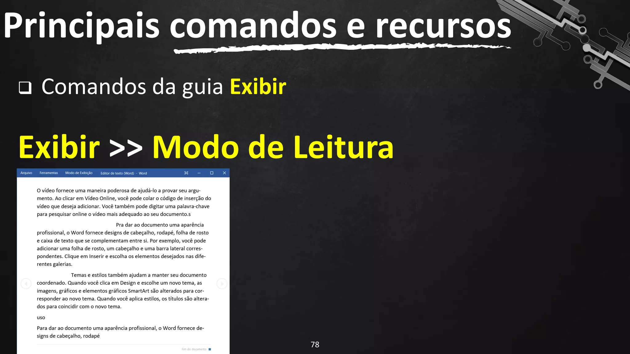 ❑ Comandos da guia Exibir
Exibir >> Modo de Leitura
Principais comandos e recursos
78
 
