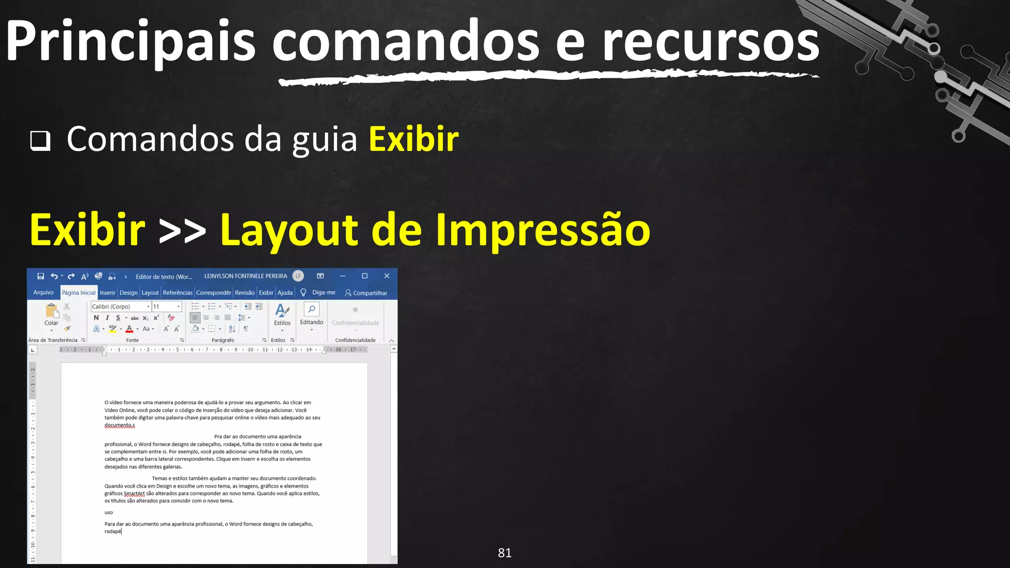❑ Comandos da guia Exibir
Exibir >> Layout de Impressão
Principais comandos e recursos
81
 
