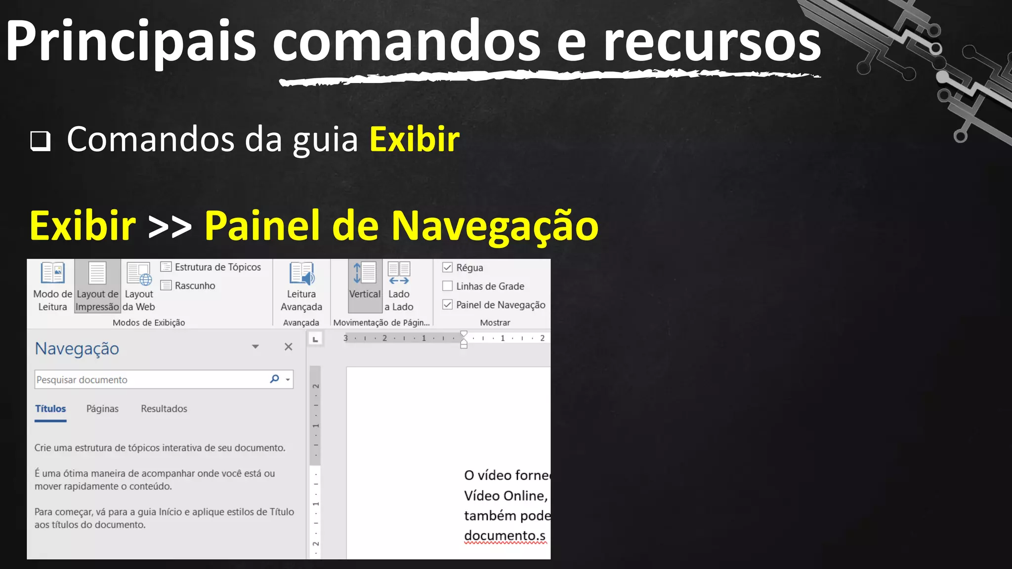 ❑ Comandos da guia Exibir
Exibir >> Painel de Navegação
Principais comandos e recursos
83
 