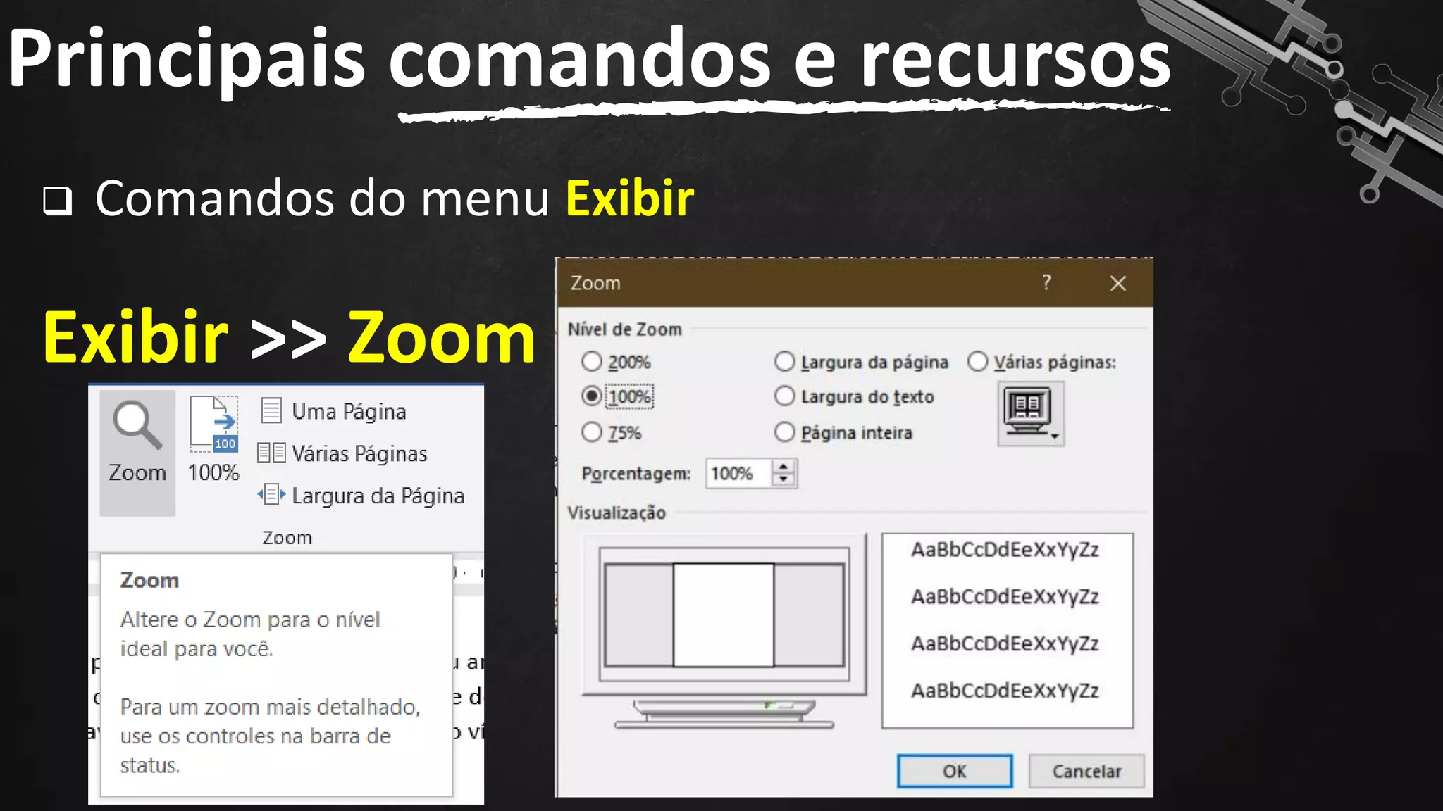❑ Comandos do menu Exibir
Exibir >> Zoom
Principais comandos e recursos
84
 