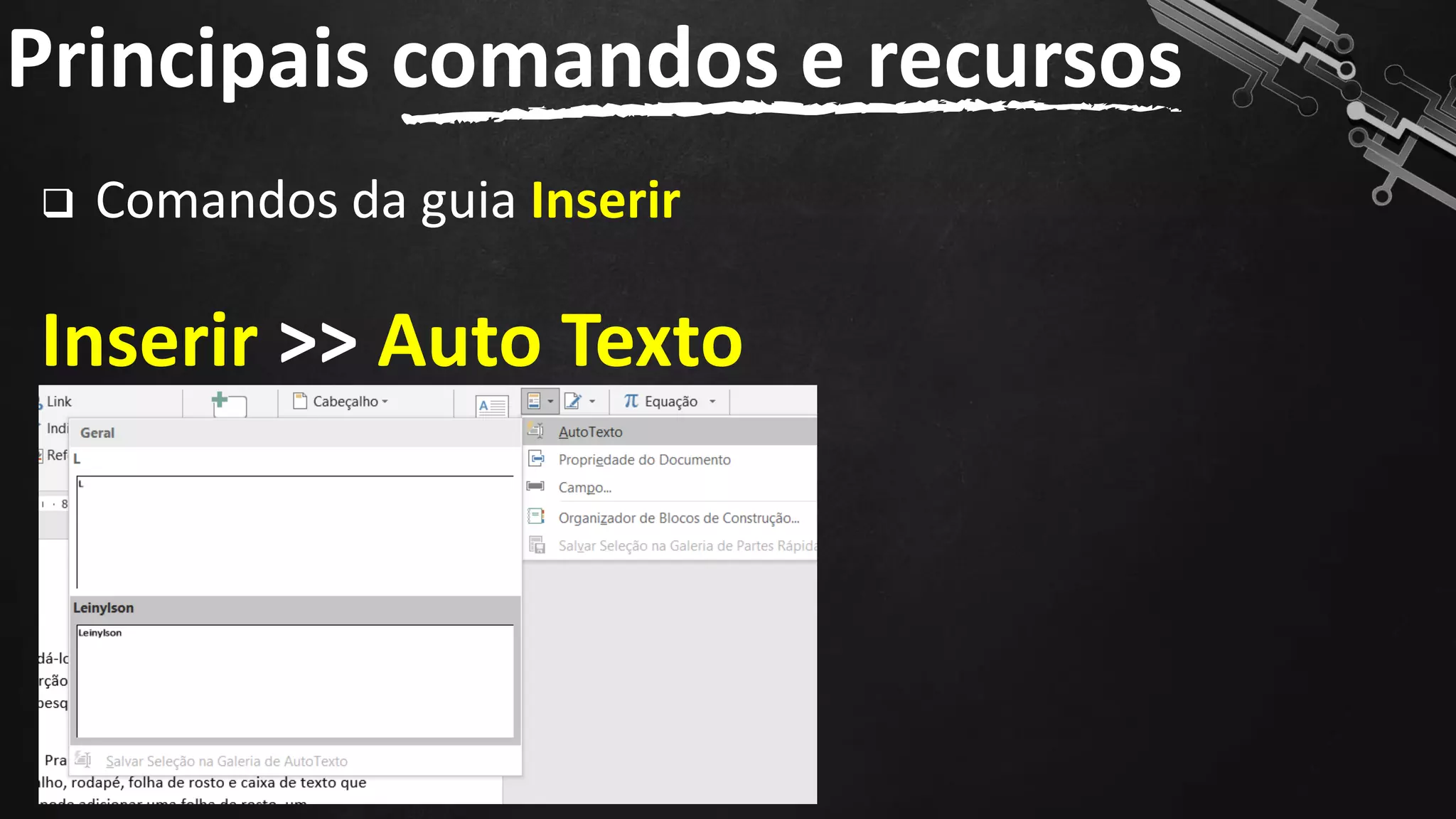 ❑ Comandos da guia Inserir
Inserir >> Auto Texto
Principais comandos e recursos
88
 