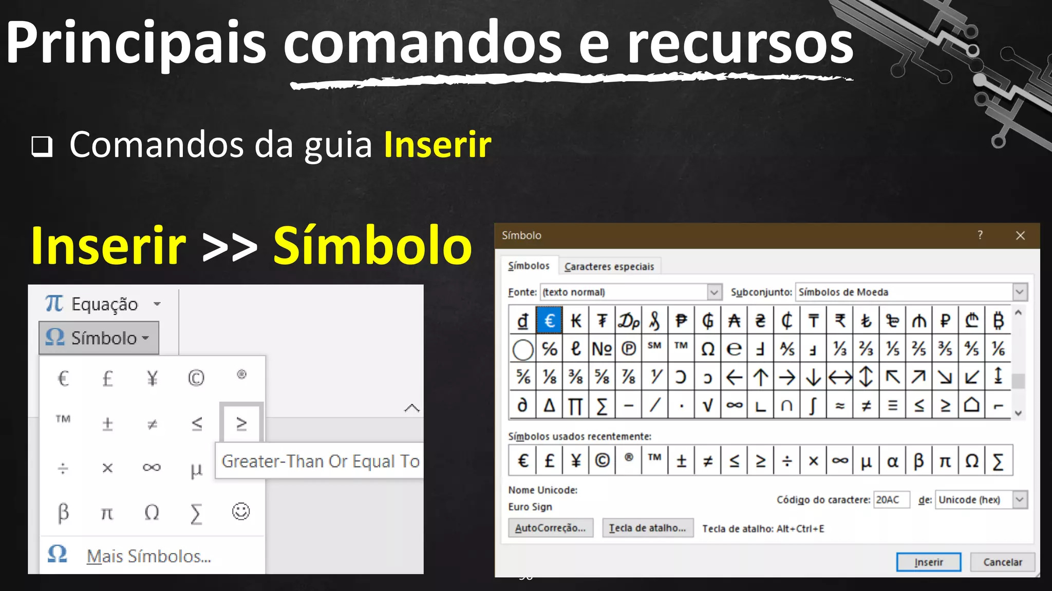 ❑ Comandos da guia Inserir
Inserir >> Símbolo
Principais comandos e recursos
90
 