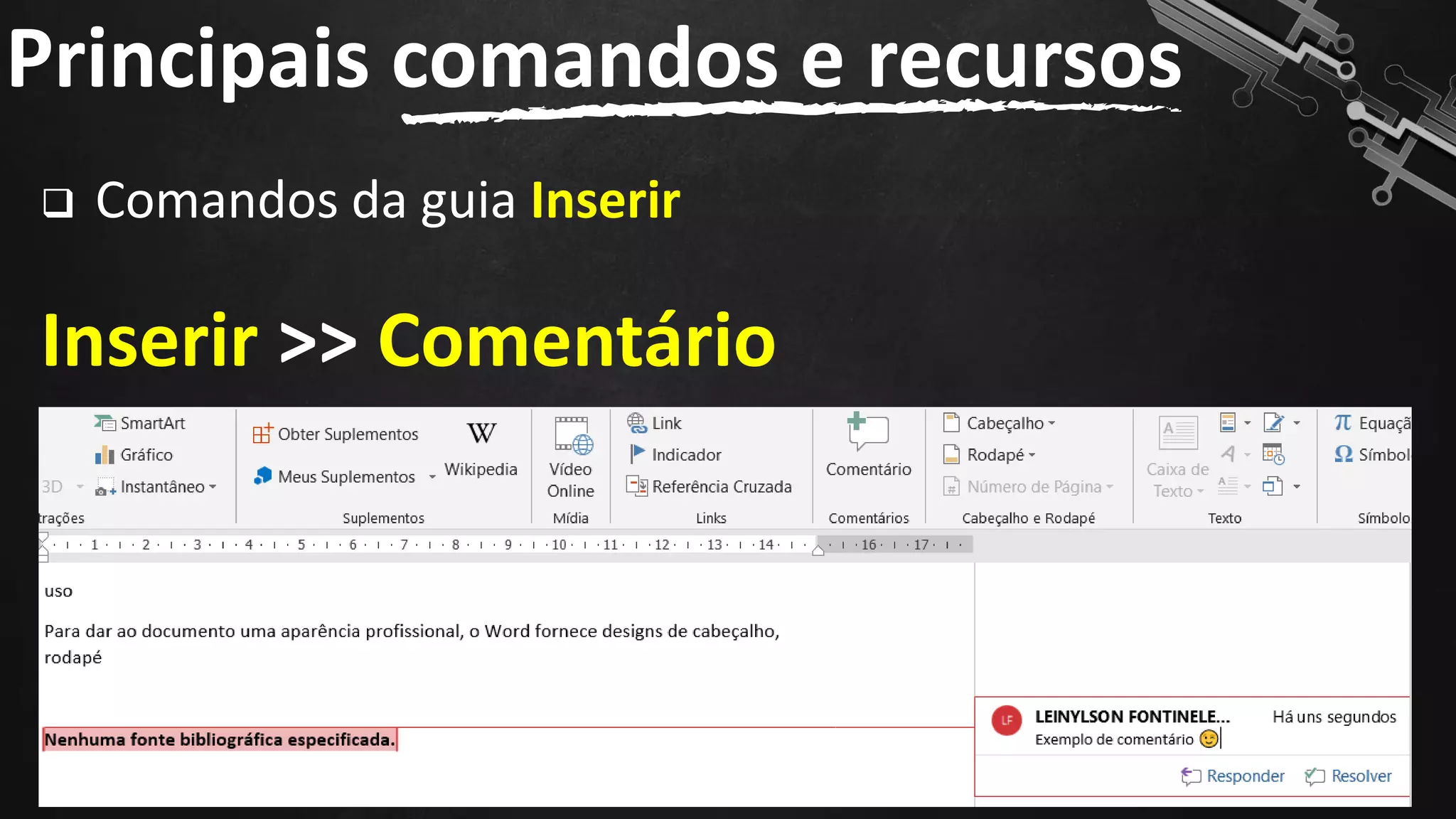 ❑ Comandos da guia Inserir
Inserir >> Comentário
Principais comandos e recursos
91
 