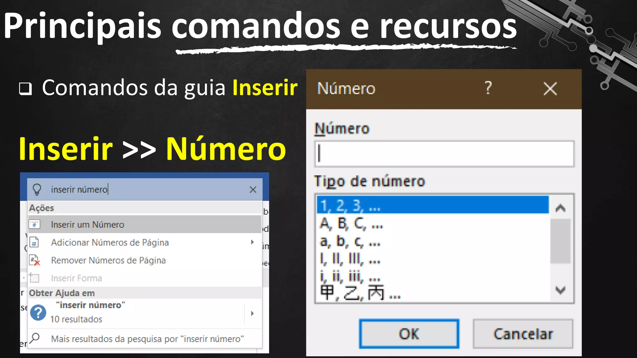 ❑ Comandos da guia Inserir
Inserir >> Número
Principais comandos e recursos
92
 