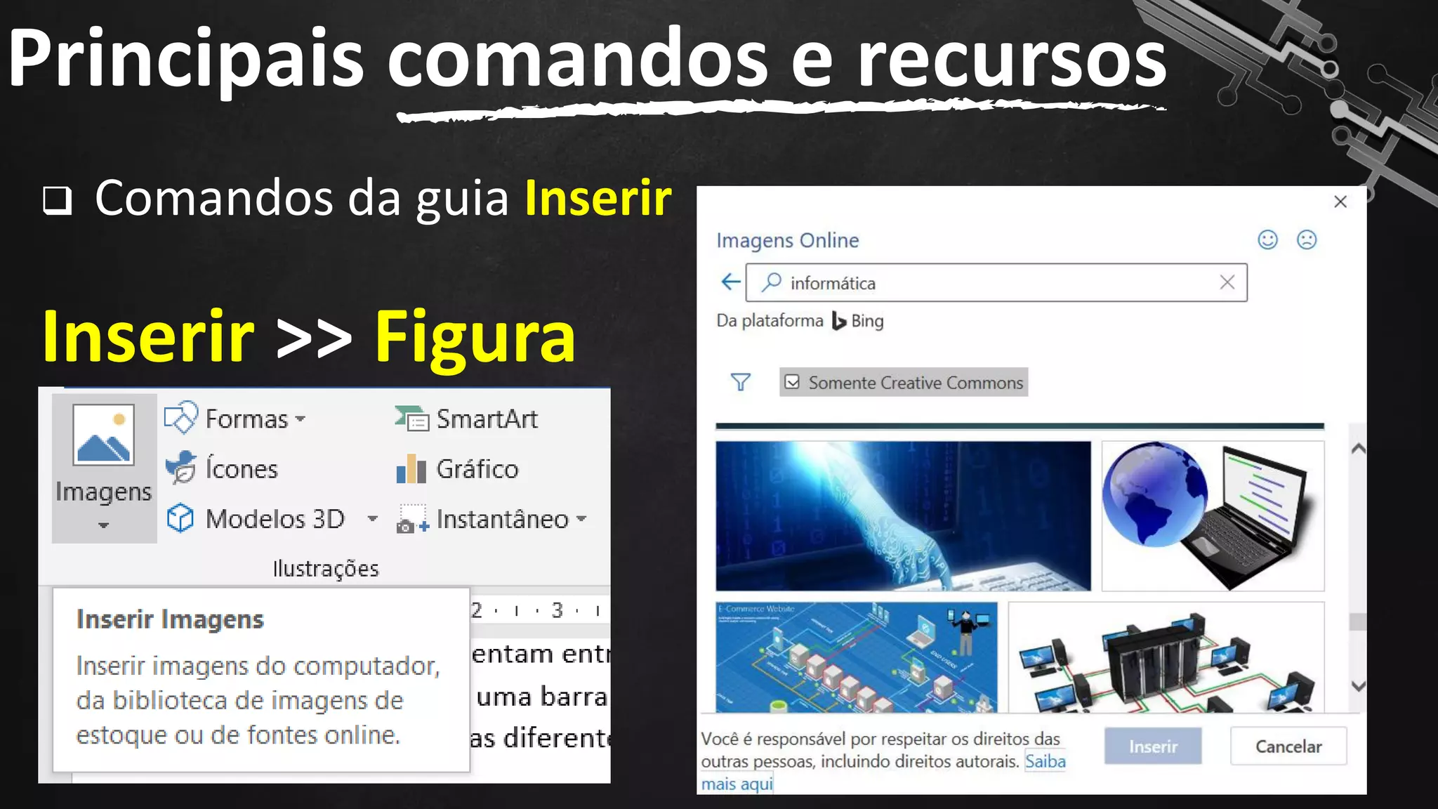 ❑ Comandos da guia Inserir
Inserir >> Figura
Principais comandos e recursos
93
 