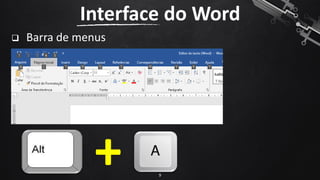 ❑ Barra de menus
Interface do Word
9
+
 