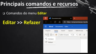 Principais comandos e recursos
60
❑ Comandos do menu Editar
Editar >> Refazer
 