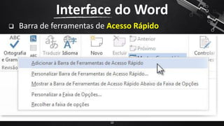 ❑ Barra de ferramentas de Acesso Rápido
Interface do Word
10
 