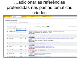 …adicionar as referências
pretendidas nas pastas temáticas
criadas
 