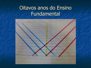Oitavos anos do Ensino
     Fundamental
 