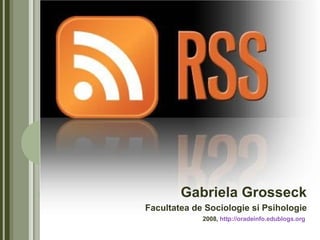 Gabriela Grosseck Facultatea de Sociologie si Psihologie 2008,  http://oradeinfo.edublogs.org   