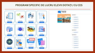 PROGRAM SPECIFIC DE LUCRU ELEVII DOTAȚI / CU CES
 