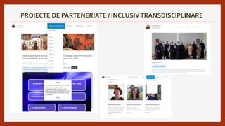 PROIECTE DE PARTENERIATE / INCLUSIVTRANSDISCIPLINARE
 