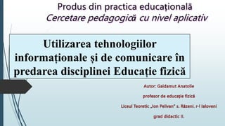 Utilizarea tehnologiilor
informaționale și de comunicare în
predarea disciplinei Educație fizică
 