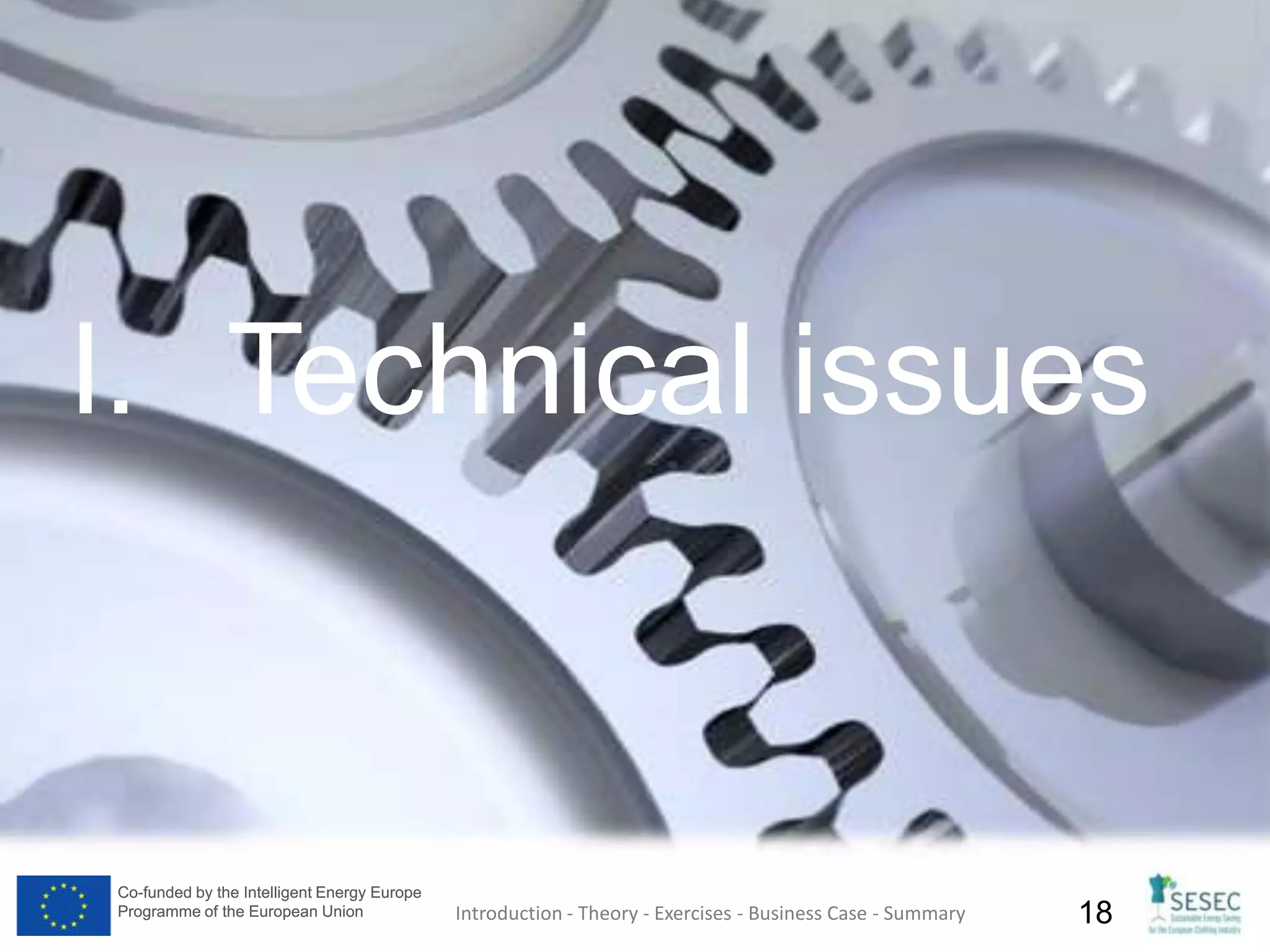 Co-funded by the Intelligent Energy Europe
Programme of the European Union
Co-funded by the Intelligent Energy Europe
Programme of the European Union 18
I. Technical issues
Introduction - Theory - Exercises - Business Case - Summary
 