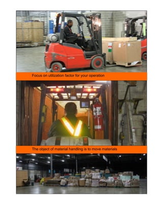 The object of material handling is to move materials
Focus on utilization factor for your operation
 