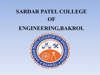 SARDAR PATEL COLLEGE
OF
ENGINEERING,BAKROL
1
 