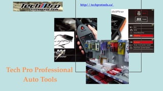 Tech Pro Professional
Auto Tools
http:/ / techprotools.ca/
 