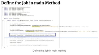 Define the Job in main Method
Define the Job in main method
 