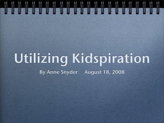 Utilizing Kidspiration
    By Anne Snyder   August 18, 2008
 