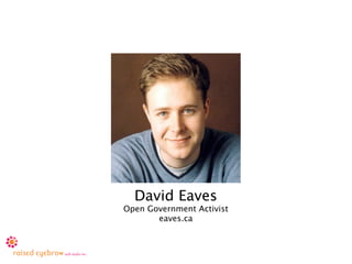 David Eaves
Open Government Activist
       eaves.ca
 
