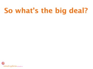 So what’s the big deal?
 