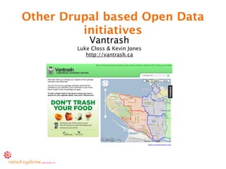 Other Drupal based Open Data
         initiatives
            Vantrash
        Luke Closs & Kevin Jones
           http://vantrash.ca
 