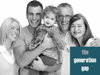 the
generation
gap
 