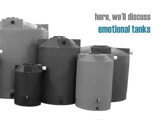 here,we’ll discuss
emotionaltanks
 
