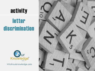 activity
letter
discrimination
info@ourknowledge.asia
 