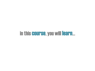 in this course,you will learn…
 