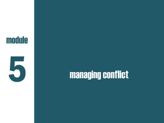 managing conflict
module
5
 