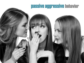 passiveaggressive behavior
 