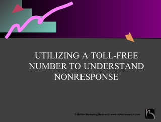UTILIZING A TOLL-FREE NUMBER TO UNDERSTAND NONRESPONSE 
