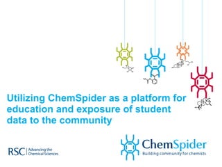 Utilizing ChemSpider as a platform for education and exposure of student data to the community 
