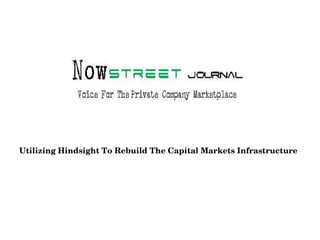 Utilizing Hindsight To Rebuild The Capital Markets Infrastructure
 