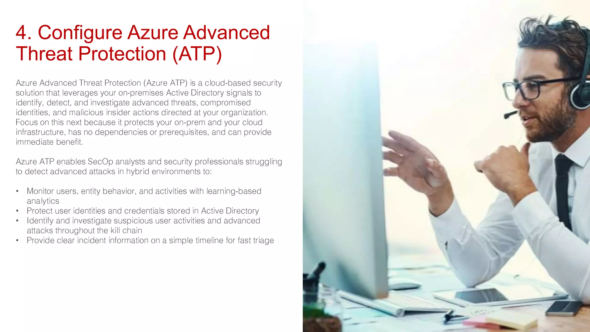 4. Configure Azure Advanced
Threat Protection (ATP)
•
•
•
•
 