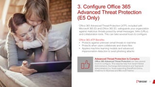 3. Configure Office 365
Advanced Threat Protection
(E5 Only)
•
•
•
 