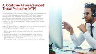 4. Configure Azure Advanced
Threat Protection (ATP)
•
•
•
•
 