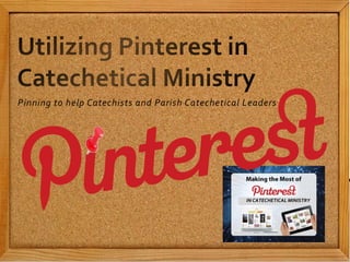 Pinning to help Catechists and Parish Catechetical Leaders
IN CATECHETICAL MINISTRY
 