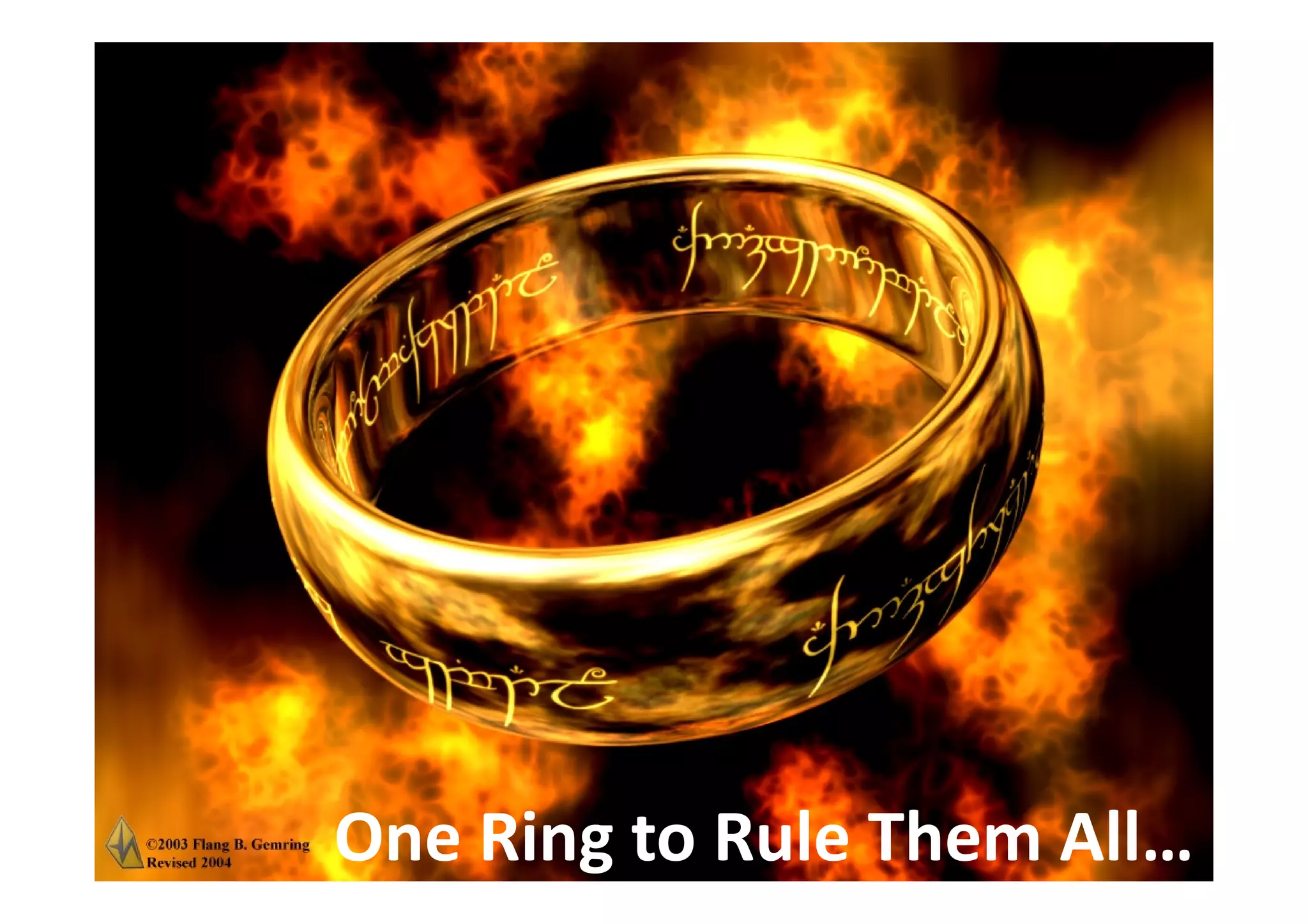 One Ring to Rule Them All…
 