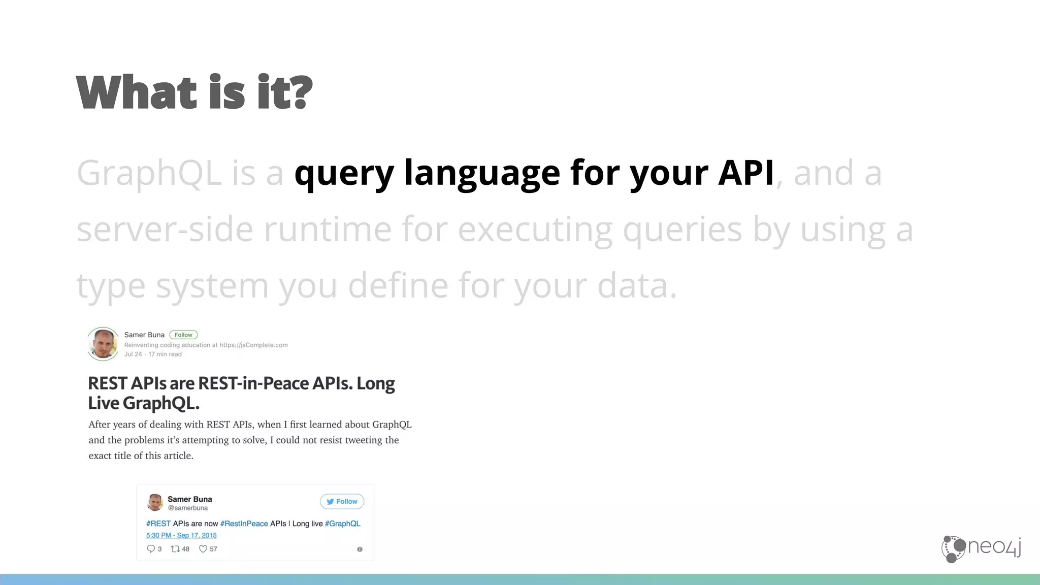 GraphQL is a query language for your API, and a
server-side runtime for executing queries by using a
type system you define for your data.
What is it?
 