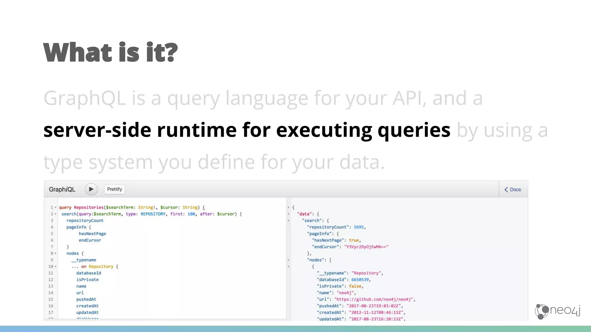 GraphQL is a query language for your API, and a
server-side runtime for executing queries by using a
type system you define for your data.
What is it?
 