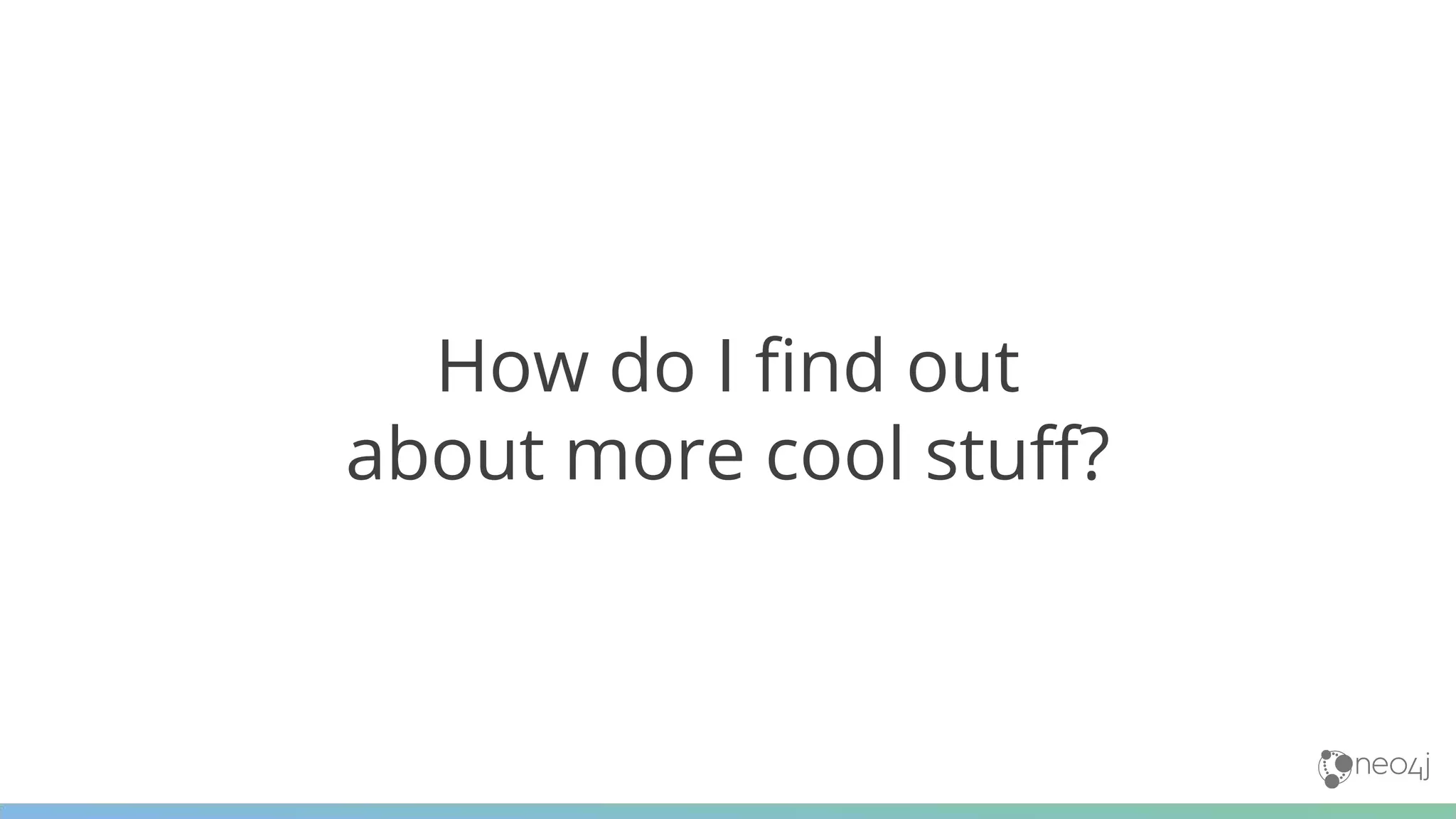 How do I find out
about more cool stuff?
 
