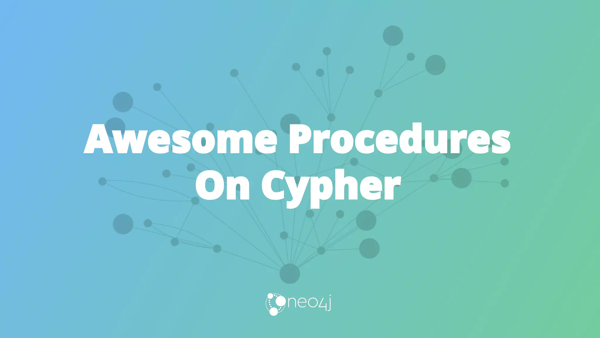 Awesome Procedures
On Cypher
 