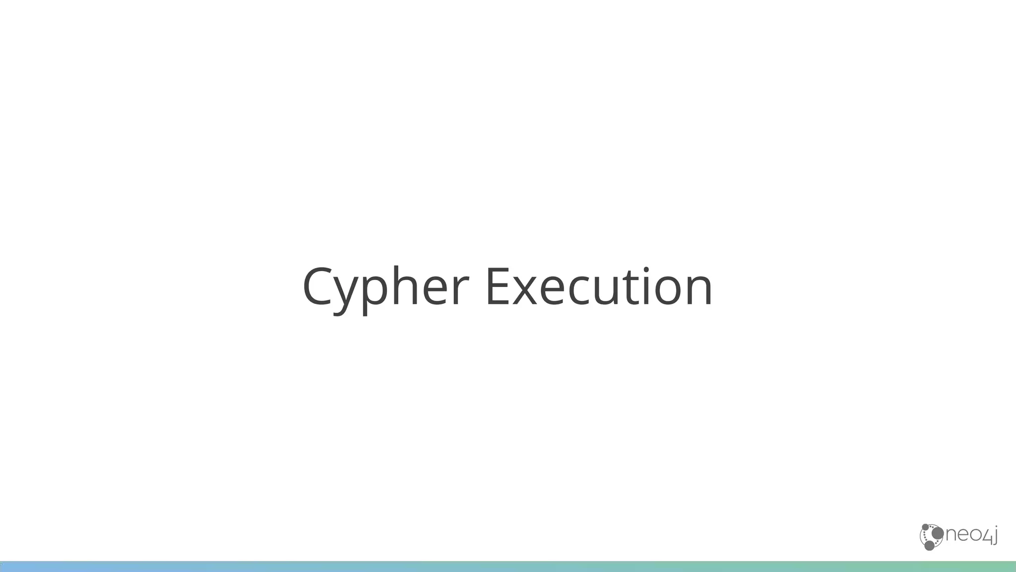 Cypher Execution
 
