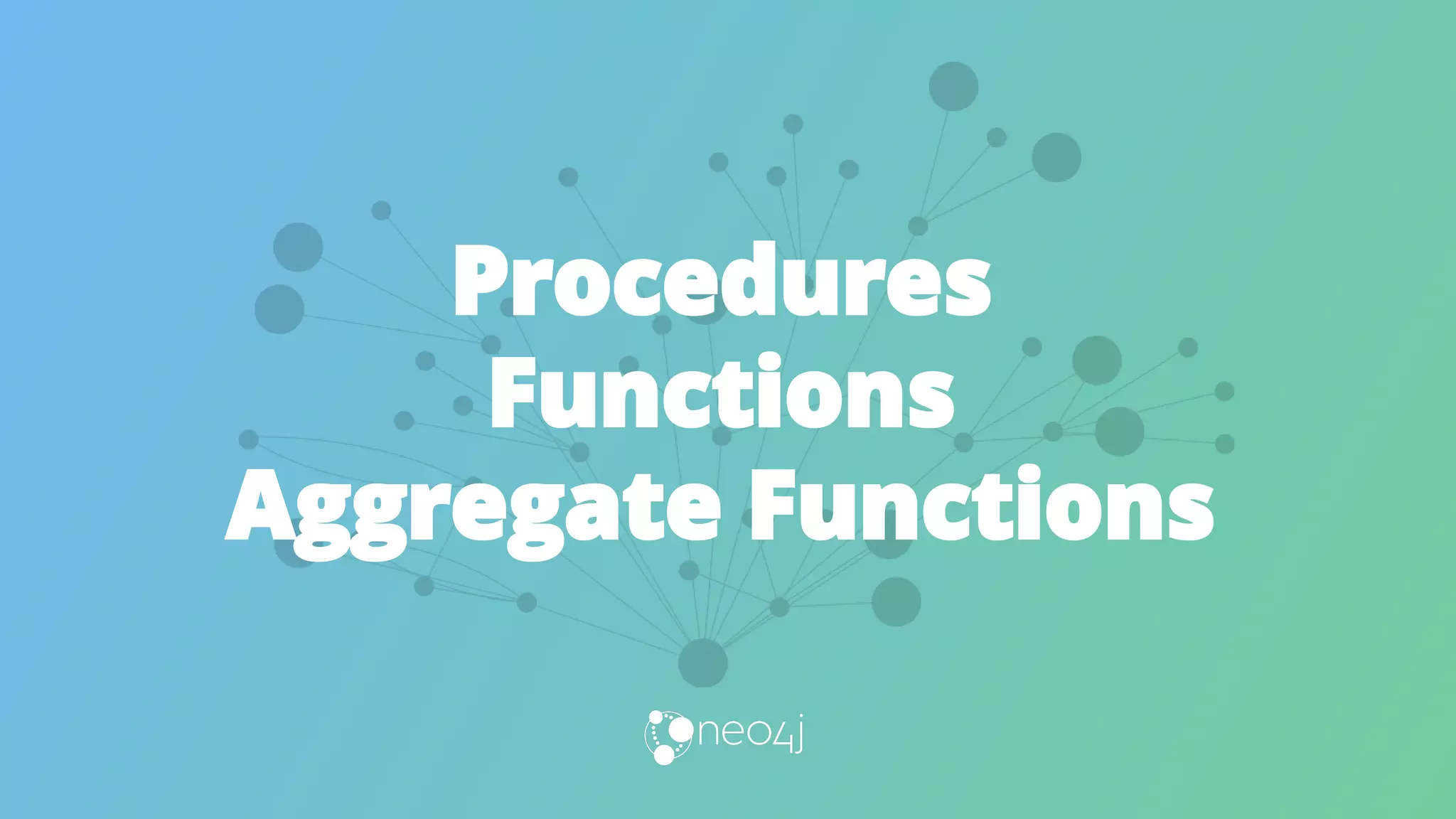 Procedures
Functions
Aggregate Functions
 