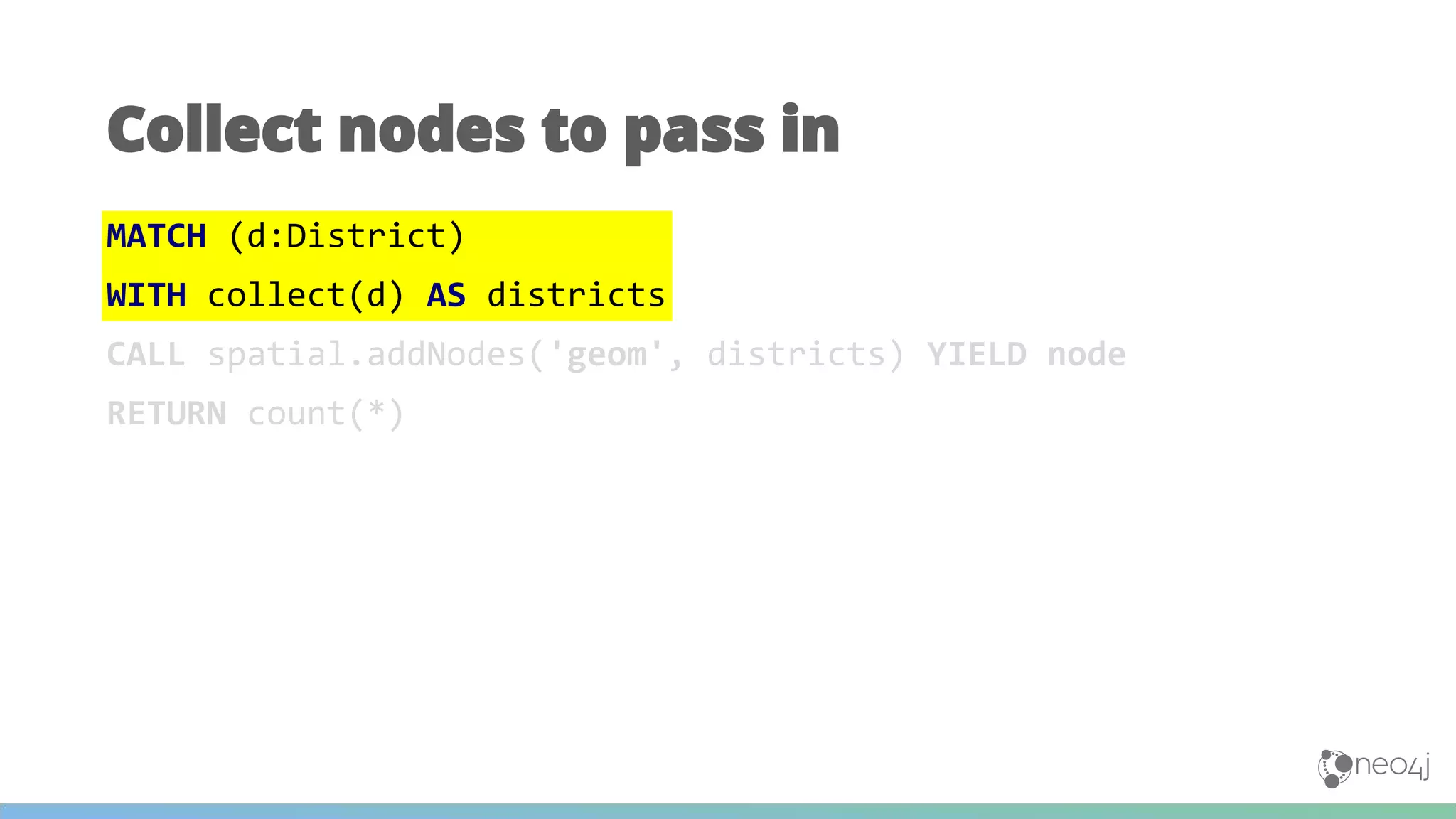 MATCH (d:District)
WITH collect(d) AS districts
CALL spatial.addNodes('geom', districts) YIELD node
RETURN count(*)
Collect nodes to pass in
 