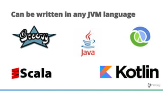 Can be written in any JVM language
 